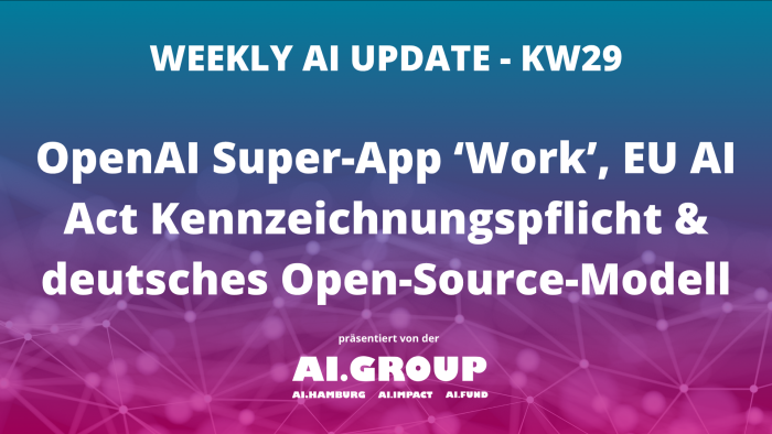 OpenAI Super-App ‘Work’, EU AI Act Kennzeichnungspflicht & deutsches Open-Source-Modell