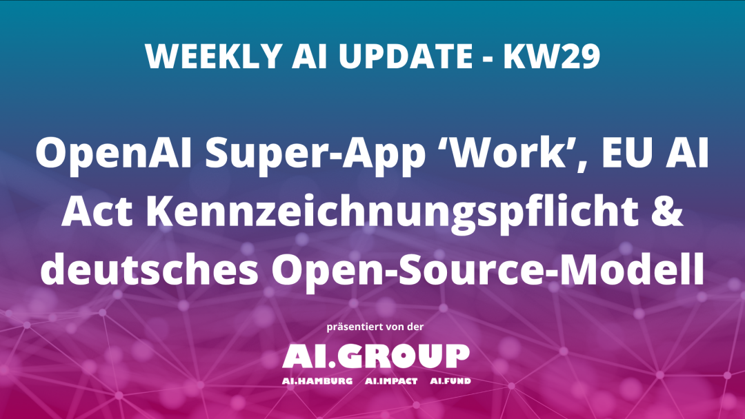 OpenAI Super-App ‘Work’, EU AI Act Kennzeichnungspflicht & deutsches Open-Source-Modell